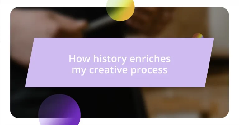 How history enriches my creative process