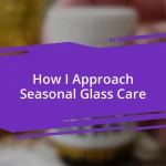 How I Approach Seasonal Glass Care