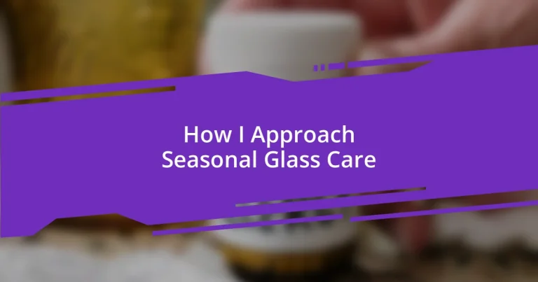 How I Approach Seasonal Glass Care