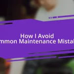 How I Avoid Common Maintenance Mistakes