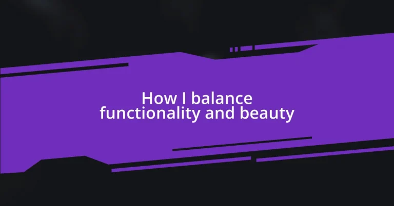 How I balance functionality and beauty