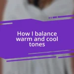 How I balance warm and cool tones