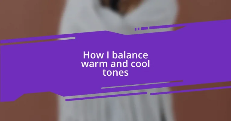 How I balance warm and cool tones