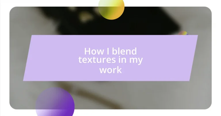 How I blend textures in my work