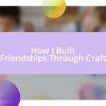 How I Built Friendships Through Craft