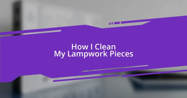 How I Clean My Lampwork Pieces