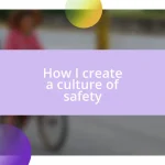 How I create a culture of safety