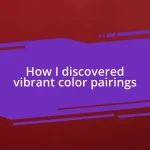 How I discovered vibrant color pairings