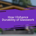 How I Enhance Durability of Glasswork