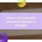 How I incorporate personal stories in designs