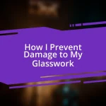 How I Prevent Damage to My Glasswork