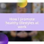 How I promote healthy lifestyles at work