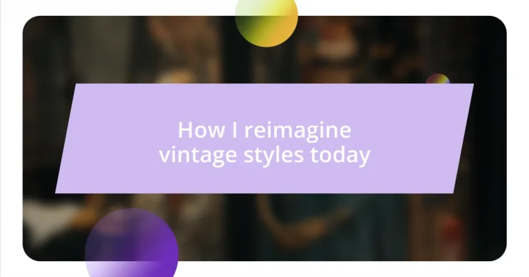 How I reimagine vintage styles today