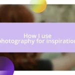 How I use photography for inspiration