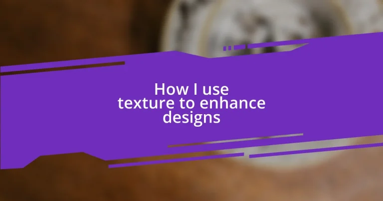 How I use texture to enhance designs