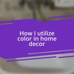 How I utilize color in home decor