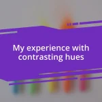 My experience with contrasting hues