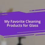 My Favorite Cleaning Products for Glass