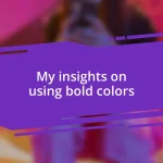 My insights on using bold colors