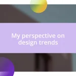 My perspective on design trends