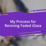 My Process for Reviving Faded Glass