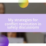 My strategies for conflict resolution in safety discussions