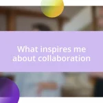 What inspires me about collaboration