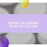 What I’ve Gained from Art Circles