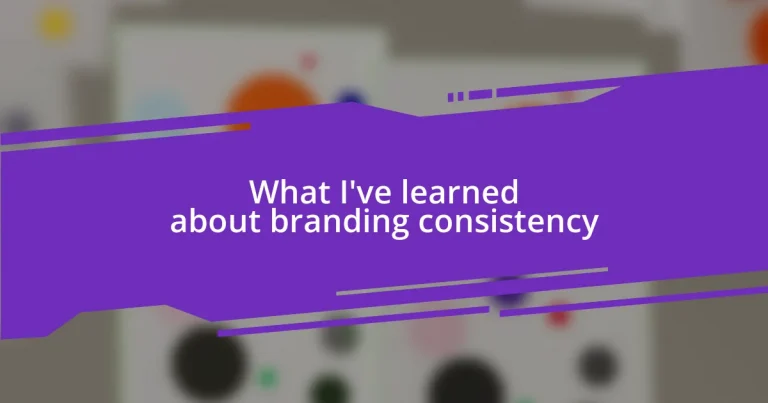 What I’ve learned about branding consistency