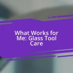 What Works for Me: Glass Tool Care