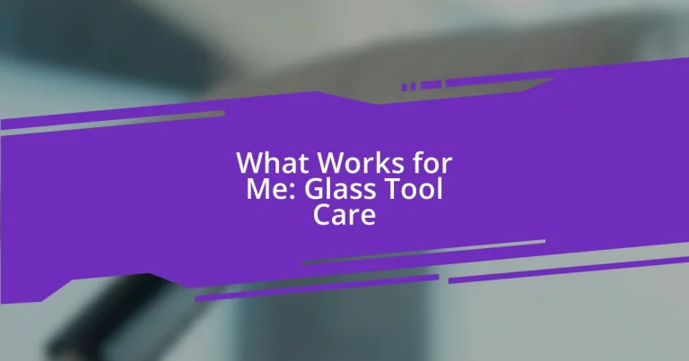 What Works for Me: Glass Tool Care