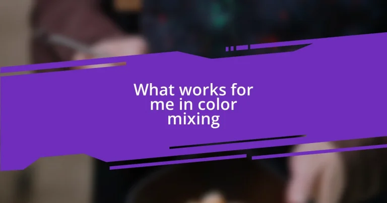 What works for me in color mixing