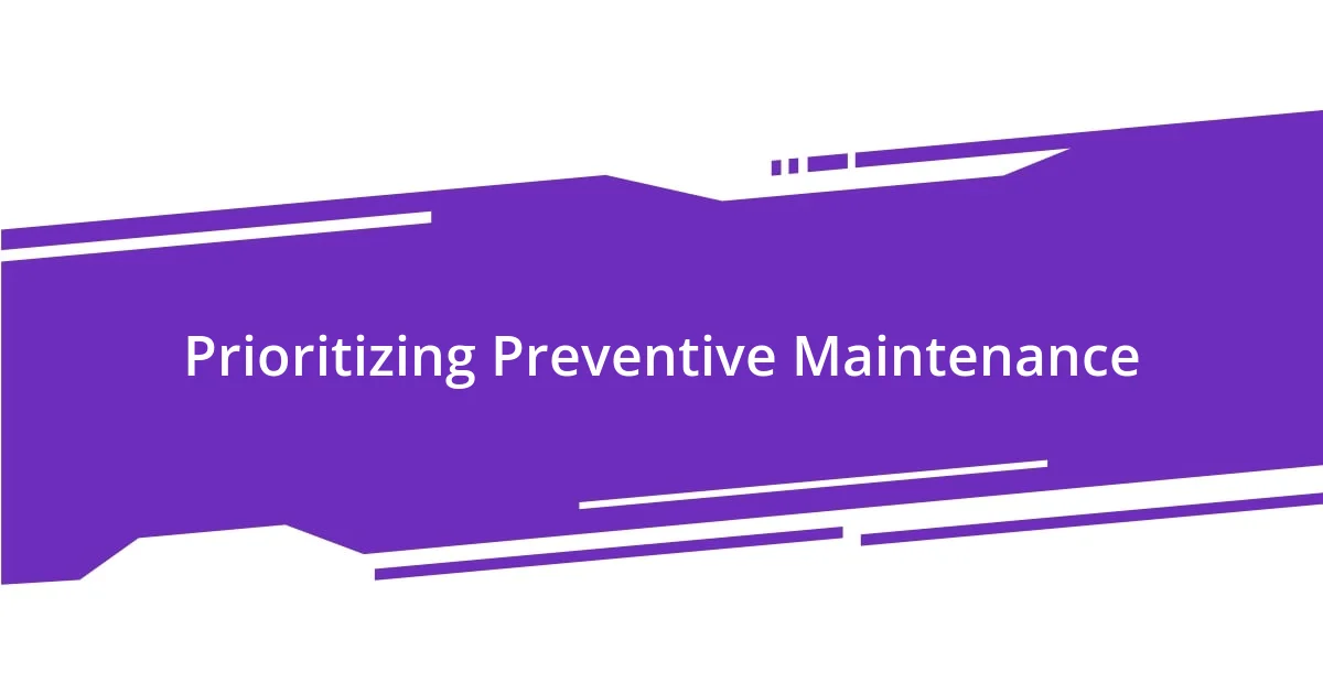 Prioritizing Preventive Maintenance