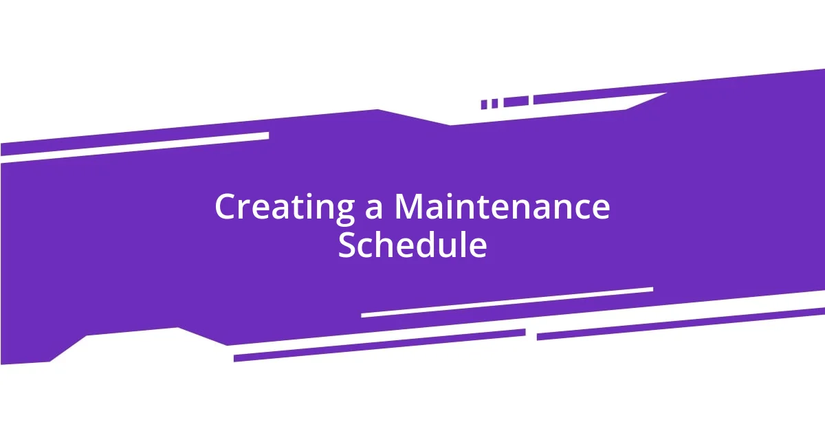 Creating a Maintenance Schedule