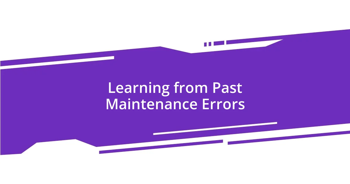 Learning from Past Maintenance Errors