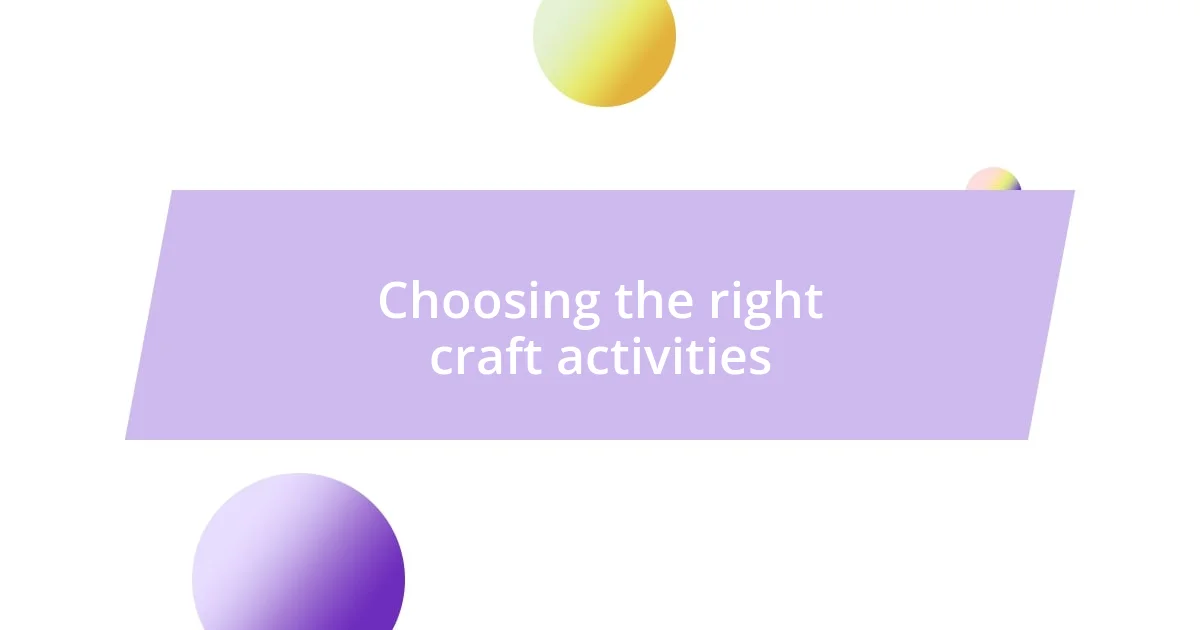 Choosing the right craft activities