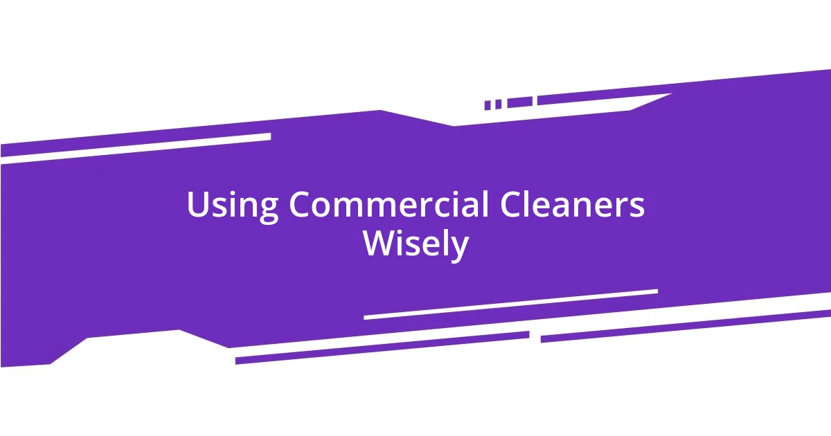 Using Commercial Cleaners Wisely