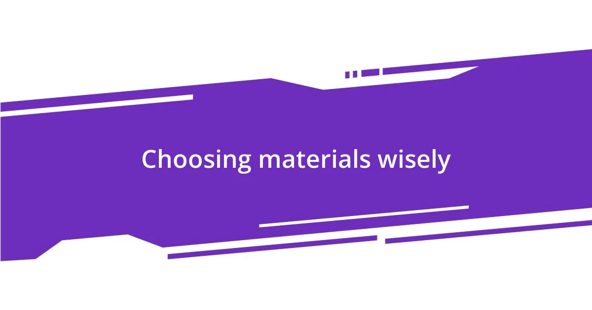 Choosing materials wisely