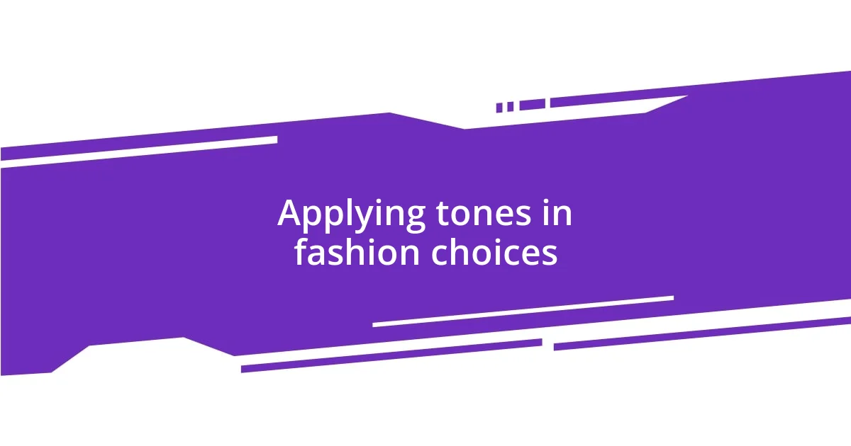 Applying tones in fashion choices