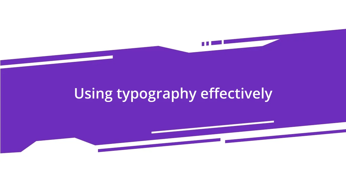 Using typography effectively