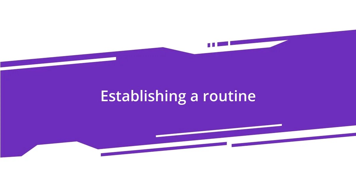 Establishing a routine