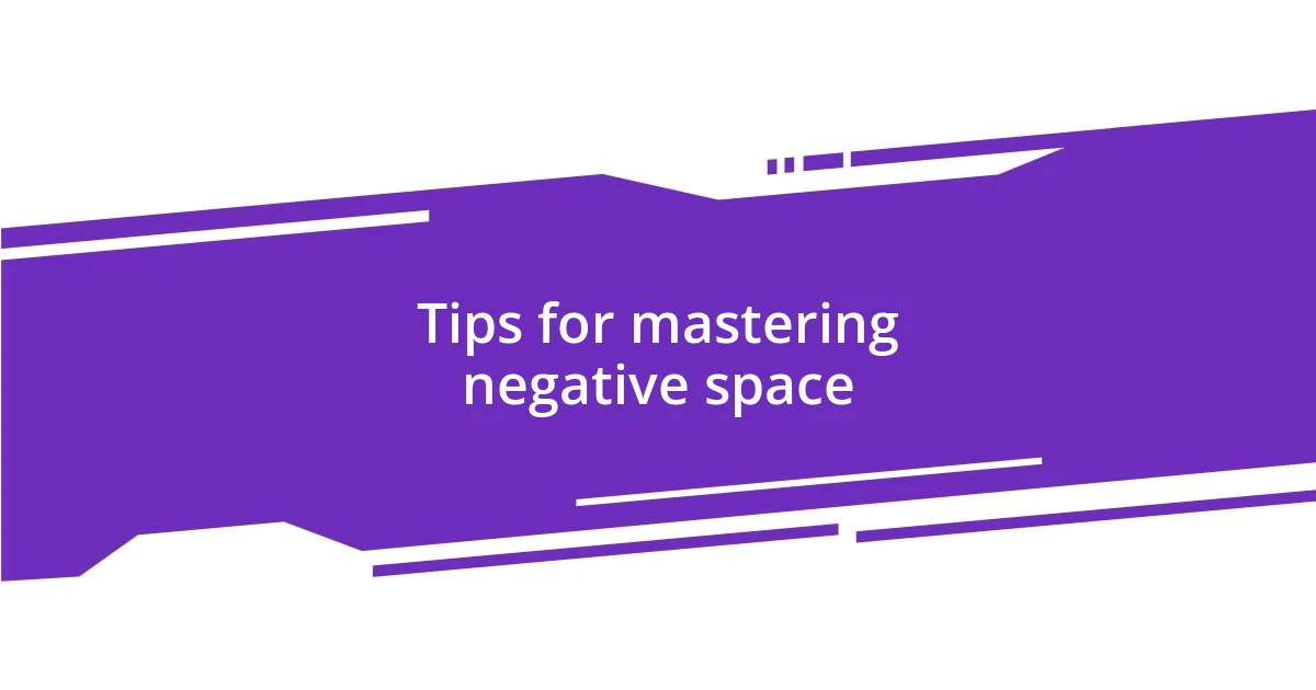 Tips for mastering negative space