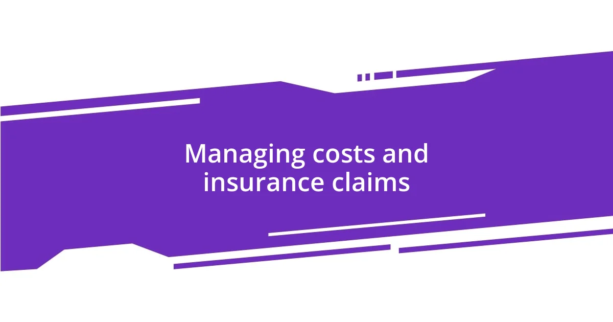 Managing costs and insurance claims