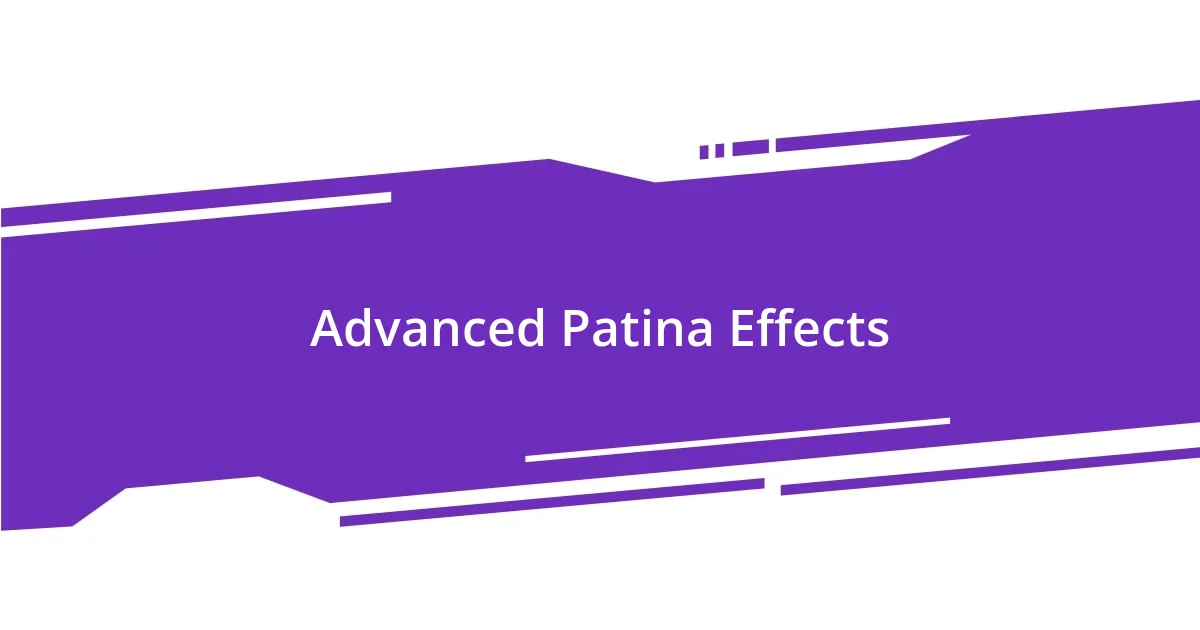 Advanced Patina Effects