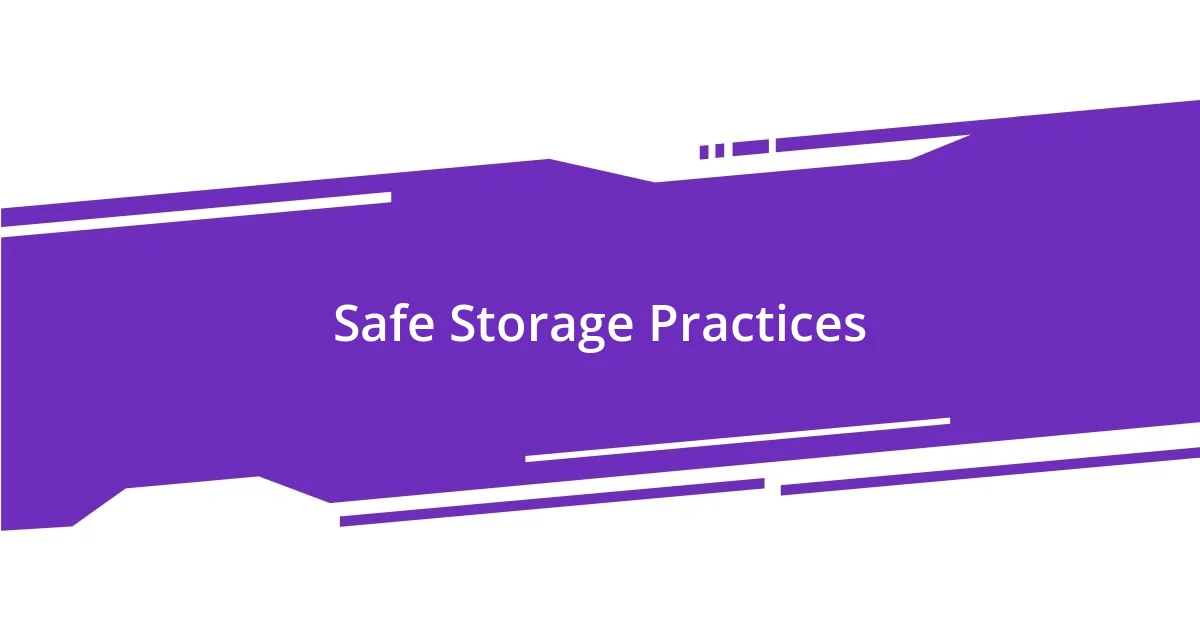 Safe Storage Practices