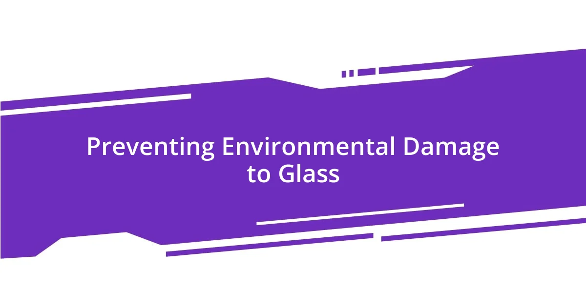 Preventing Environmental Damage to Glass